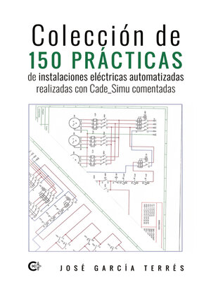 cover image of Colección de 150 prácticas de instalaciones eléctricas automatizadas realizadas con Cade_Simu comentadas